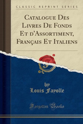 Catalogue Des Livres de Fonds Et d'Assortiment, FranÃ§ais Et Italiens (Classic Reprint)