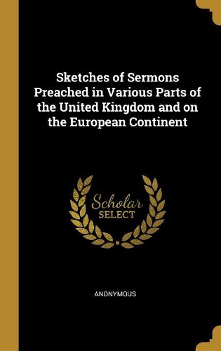 Sketches of Sermons Preached in Various Parts of the United Kingdom and on the European Continent