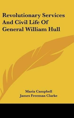 Revolutionary Services And Civil Life Of General William Hull