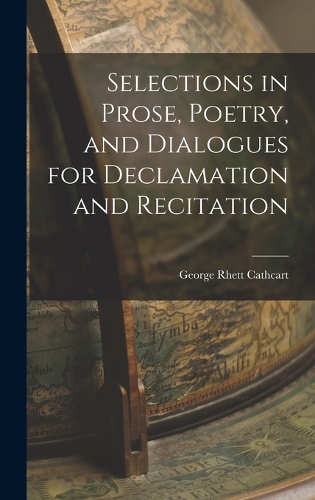 Selections in Prose, Poetry, and Dialogues for Declamation and Recitation