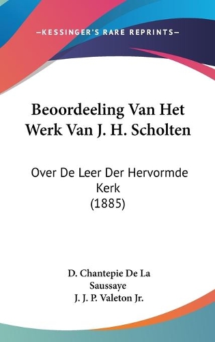 Beoordeeling Van Het Werk Van J. H. Scholten: Over De Leer Der Hervormde Kerk (1885)(Chinese)