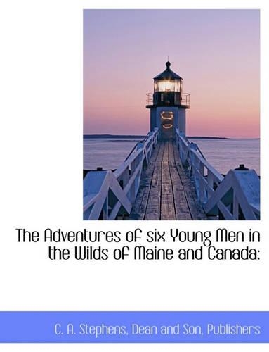 The Adventures of Six Young Men in the Wilds of Maine and Canada