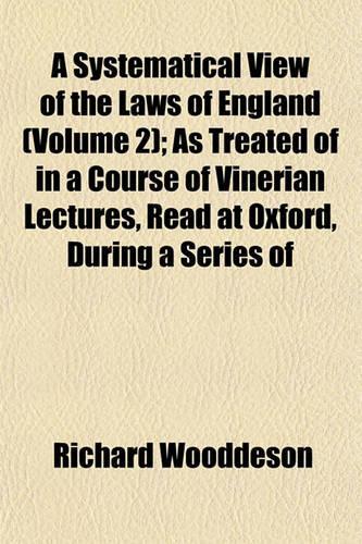 A Systematical View of the Laws of England (Volume 2); As Treated of in a Course of Vinerian Lectures, Read at Oxford, During a Series of