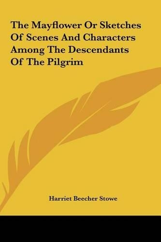 The Mayflower Or Sketches Of Scenes And Characters Among The Descendants Of The Pilgrim: (English)