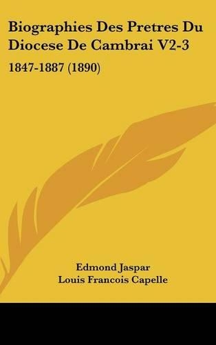 Biographies Des Pretres Du Diocese de Cambrai V2-3: 1847-1887 (1890)