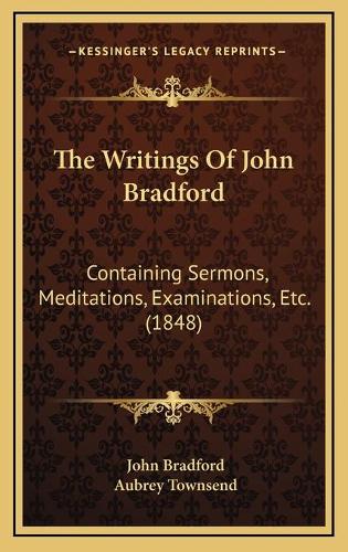 The Writings Of John Bradford