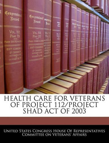 Health Care for Veterans of Project 112/Project Shad Act of 2003