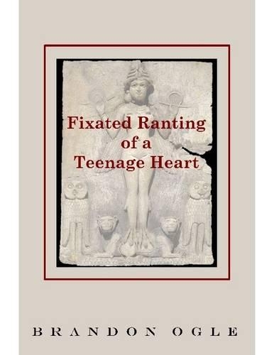Fixated Ranting of a Teenage Heart