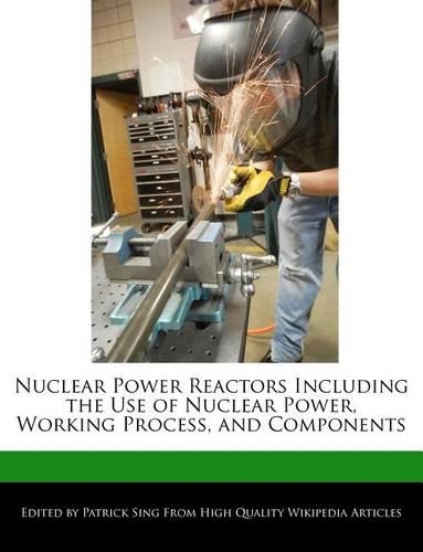 Nuclear Power Reactors Including the Use of Nuclear Power, Working Process, and Components