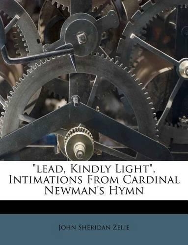 Lead, Kindly Light, Intimations from Cardinal Newman's Hymn