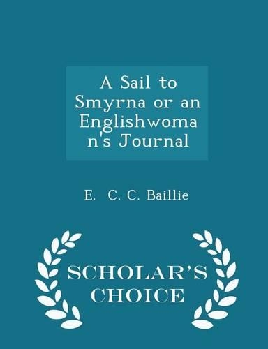 A Sail to Smyrna or an Englishwoman's Journal - Scholar's Choice Edition