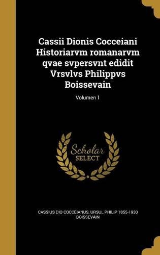 Cassii Dionis Cocceiani Historiarvm romanarvm qvae svpersvnt edidit Vrsvlvs Philippvs Boissevain; Volumen 1