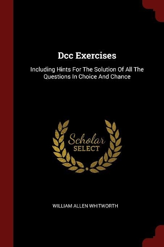 DCC Exercises: Including Hints for the Solution of All the Questions in Choice and Chance