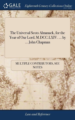 The Universal Scots Almanack, for the Year of Our Lord, M.DCC.LXIV. ... by ... John Chapman