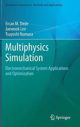 Multiphysics Simulation: Electromechanical System Applications and Optimization(Simulation Foundations, Methods and Applications)