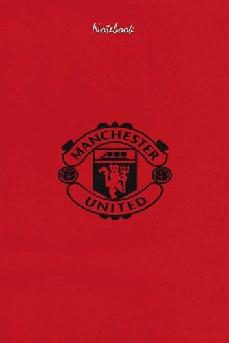 Manchester United 3: Notebook Football Gifts For Men And Boys MANCHESTER UNITED FANS: Lined Notebook / Journal Gift, 120 Pages, 6x9, Soft Cover, Matte Finish