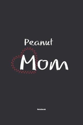 Peanut Mom Notebook: NoteBook / Journla Gift, 120 Pages, 6x9, Soft Cover, Matte Finish