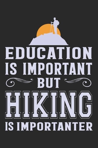 Education is important but hiking is importanter