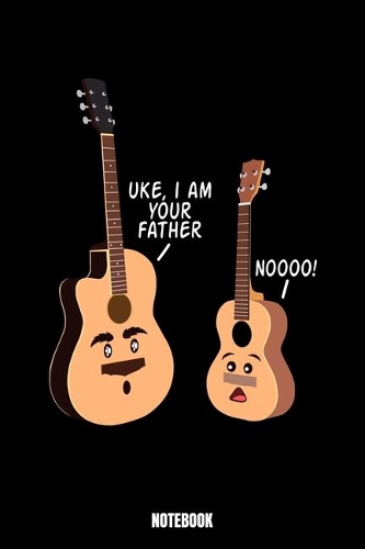 Uke, I Am Your Father Noooo! Notebook: Music Music Log Book I Blank Sheet Music for Guitar and other Instruments I Music Manuscript paper I 6 String Chord I Teachers and Students Music Di