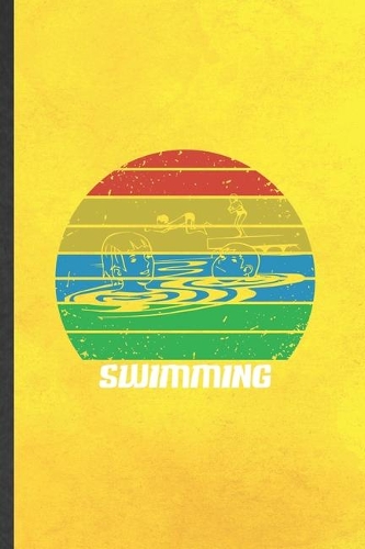 Swimming: Funny Swimmer Workout Lined Notebook/ Blank Journal For Swimming Team, Inspirational Saying Unique Special Birthday Gift Idea Cute Ruled 6x9 110 Pag