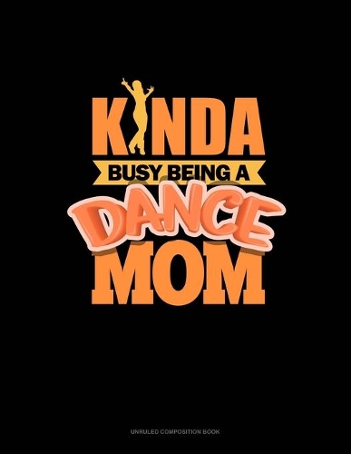 Kinda Busy Being A Dance Mom
