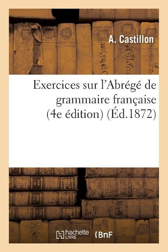Exercices Sur l'Abrégé de Grammaire Française 4e Édition