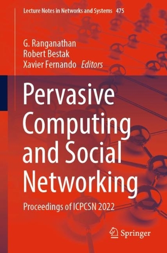 Pervasive Computing and Social Networking: Proceedings of ICPCSN 2022(475 Lecture Notes in Networks and Systems)