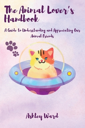Animal Lover's Handbook: A Guide to Understanding and Appreciating Our Animal Friends