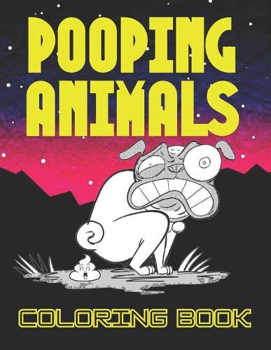 Pooping Animals Coloring Book: a funny coloring book for adults, over 50 pages filled of hight quality animals pooping colouring designs for adults & kids, An Adult Coloring Book 