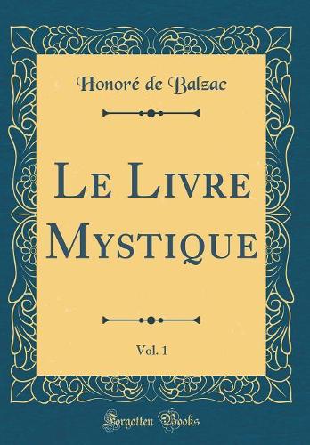 Le Livre Mystique, Vol. 1 (Classic Reprint)