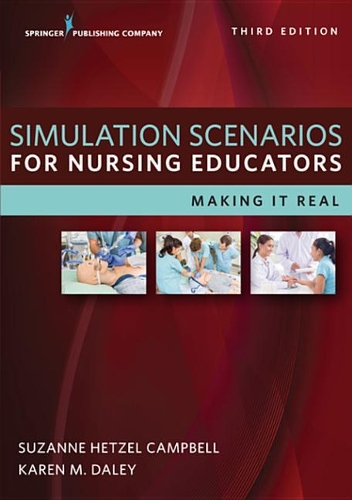Simulation Scenarios for Nursing Educators, Third Edition: Making It Real