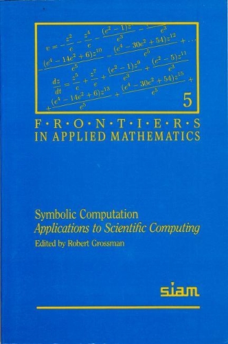 Symbolic Computation: Applications to Scientific Computing(5 Frontiers in Applied Mathematics)
