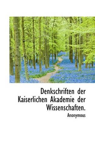 Denkschriften Der Kaiserlichen Akademie Der Wissenschaften.