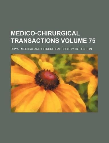 Medico-Chirurgical Transactions Volume 75