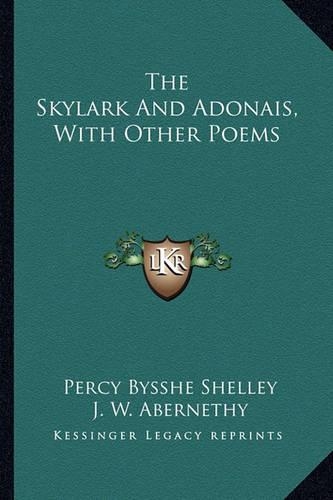 The Skylark And Adonais, With Other Poems