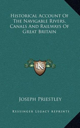 Historical Account Of The Navigable Rivers, Canals And Railways Of Great Britain