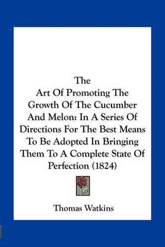 The Art Of Promoting The Growth Of The Cucumber And Melon