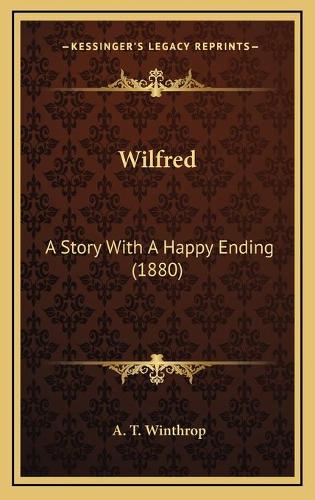 Wilfred: A Story With A Happy Ending (1880)(English)