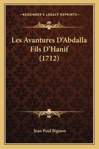 Les Avantures D'Abdalla Fils D'Hanif (1712): (French)