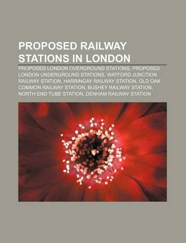 Proposed Railway Stations in London: Proposed London Overground Stations, Proposed London Underground Stations(English)