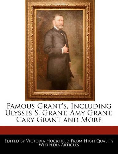 Famous Grant's, Including Ulysses S. Grant, Amy Grant, Cary Grant and More: (English)