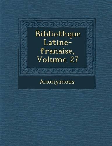 Biblioth Que Latine-Fran Aise, Volume 27