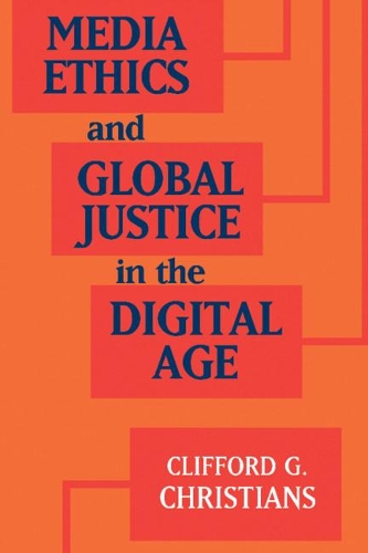 Media Ethics and Global Justice in the Digital Age: (Communication, Society and Politics)