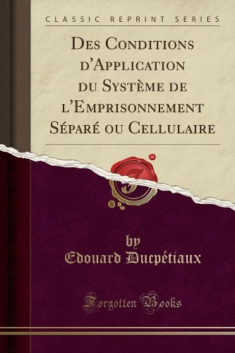 Des Conditions d'Application Du Système de l'Emprisonnement Séparé Ou Cellulaire (Classic Reprint)