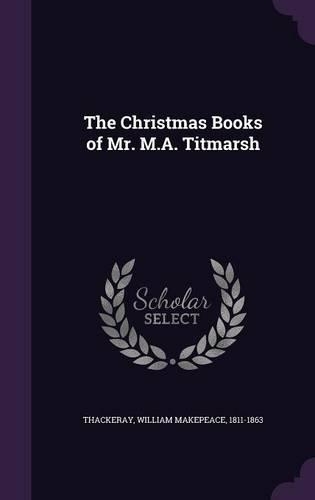 The Christmas Books of Mr. M.A. Titmarsh