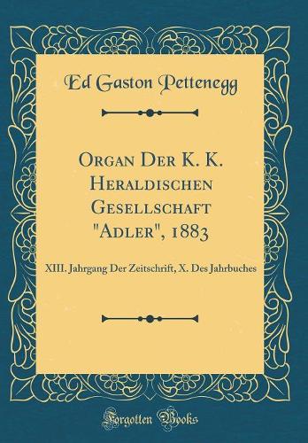 Organ Der K. K. Heraldischen Gesellschaft 