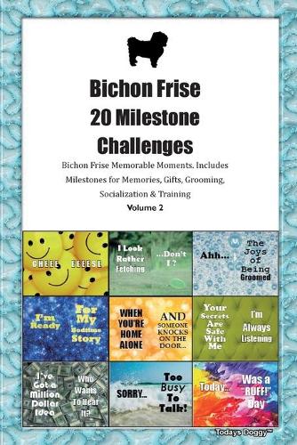 Bichon Frise 20 Milestone Challenges Bichon Frise Memorable Moments.Includes Milestones for Memories, Gifts, Grooming, Socialization & Training Volume 2