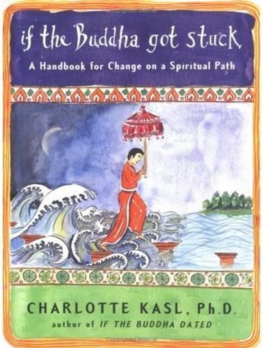 If the Buddha Got Stuck: A Handbook for Change on a Spiritual Path(3 Buddha Guides)