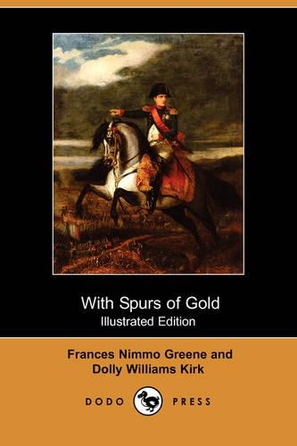 With Spurs of Gold (Illustrated Edition) (Dodo Press)