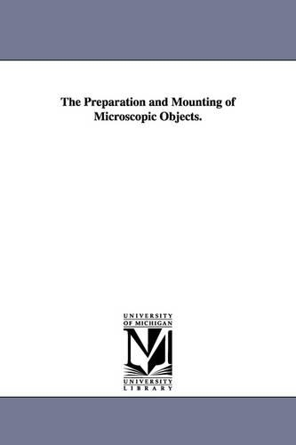 The Preparation and Mounting of Microscopic Objects.